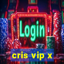 cris vip x